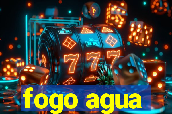 fogo agua